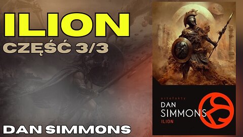 Ilion Część 3/3, Cykl: Ilion/Olimp (tom 1) - Dan Simmons