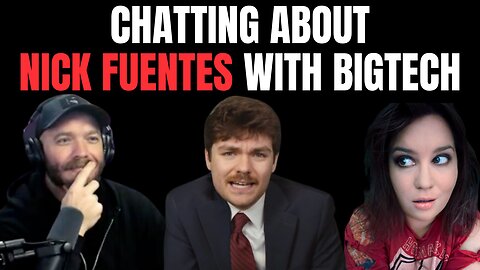 Chatting about Nick Fuentes with my super sexy internet sidepiece Big Tech