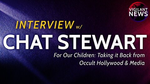 INTERVIEW: Chad Stewart, For Our Children: Taking it Back from Occult Hollywood & Media
