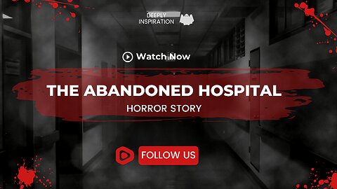 "Exploring the Abandoned Hospital: A Bone-Chilling Horror Story" | deeply inspiration