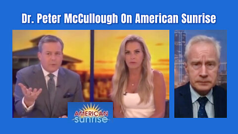 Dr. Peter McCullough On American Sunrise