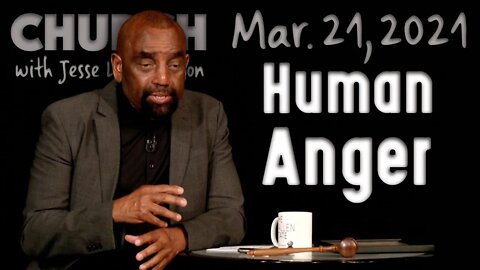 03/21/21 Human Anger Is Not God's Anger (Church)