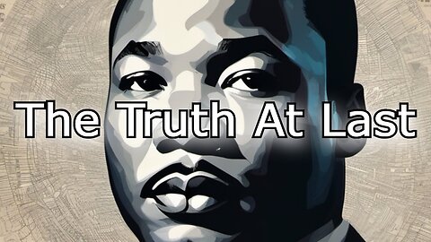 The Truth At Last: The Assassination Of Martin Luther King