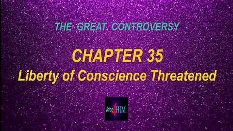 The Great Controversy - CHAPTER 35 - Liberty of Conscience Threatened