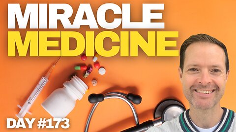 The Miracle Medicine - Day #173