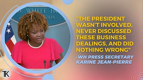 Karine Jean-Pierre Says ‘Zero Evidence’ Joe Biden Discussed or Involved with Hunter’s Businesses