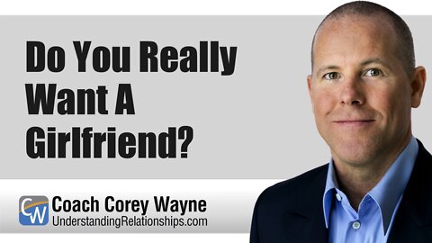 Do You Really Want A Girlfriend?