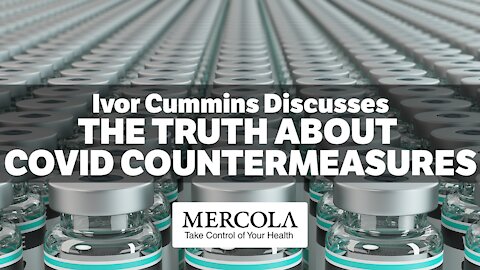 The Truth About COVID Countermeasures- Interview with Ivor Cummins and Dr. Mercola