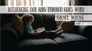 Influencing our Kids Through God's Word - Israel Wayne, Part 2