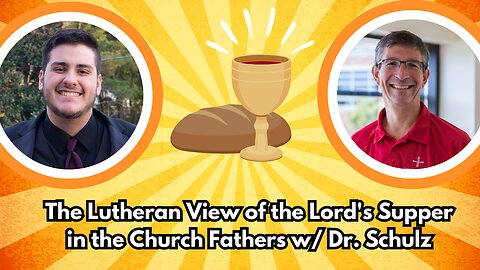 Surveying the Patristic Evidence for the Lutheran View of the Lord's Supper w/ Dr Charles R. Schulz