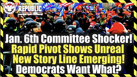 Jan. 6th Committee Shocker! Rapid Pivot Shows Unreal New Story Line Emerging! Democrats Want What?