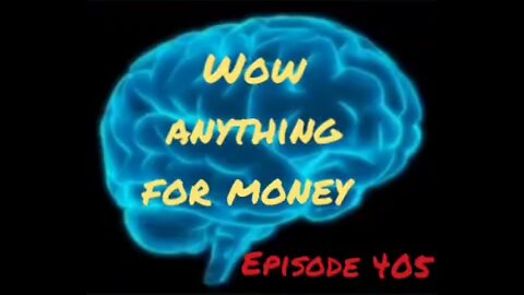 WOW, EVERYTHING FOR MONEY, WAR FOR YOUR MIND, Episode 405 with HonestWalterWhite