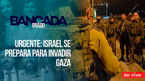 URGENTE: ISRAEL SE PREPARA PARA INVADIR GAZA - AO VIVO: BANCADA BRADO - 25/10/2023