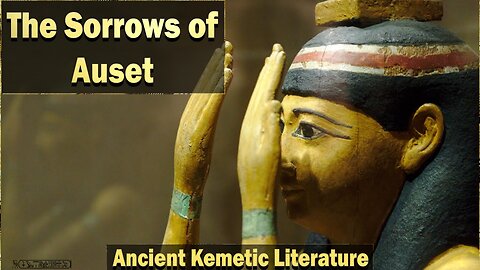 The Sorrows of Auset ~ Ancient Kemetic Literature ~ House of ATTON ~ Reading By: Atef Maat