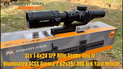***NEW*** Primary Arms SLx 1-6x24 SFP Rifle Scope Gen IV - ACSS Aurora 7.62x39/.300 BLK Yard Reticle