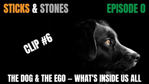 Episode 0 - Clip #6 - The Dog & The Ego — What's Inside Us All