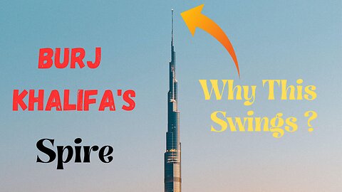 Why the Spire of Burj Khalifa Swings?
