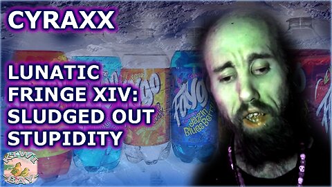 Cyraxx - Lunatic Fringe Part XIV: Sludged Out Stupidity (Fixed Audio)