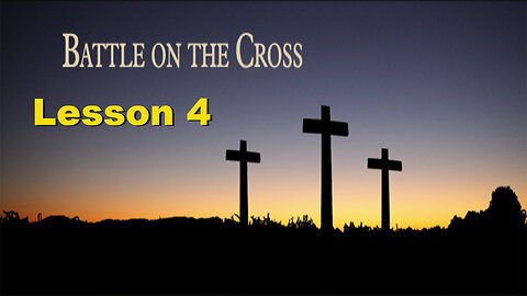 The Battle on the Cross - Lesson 4