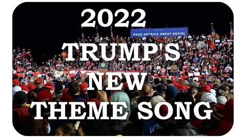 Trump's new theme song in 2022 * Feb. 11, 2022