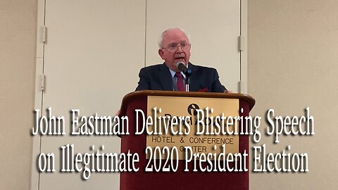 John Eastman Delivers Blistering Speech on Illegitimate 2020 President Election