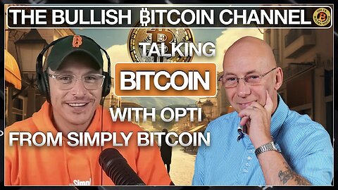 Opti from Simply Bitcoin talks life, Bitcoin and the future on The Bullish ₿itcoin Channel (Ep 570)