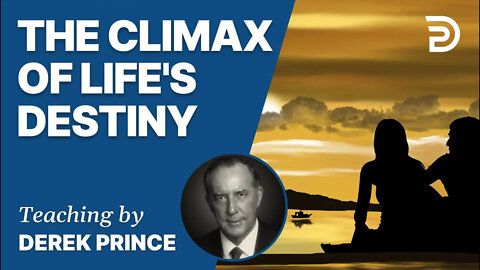 Who Am I? Part 4 - The Climax of Life's Destiny - Derek Prince