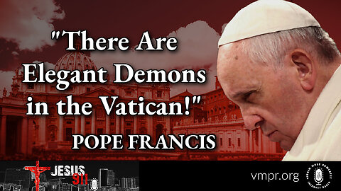 11 Jan 23, Jesus 911: Pope Francis: There Are Elegant Demons in the Vatican