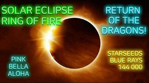 SOLAR ECLIPSE! * RING of FIRE * Return of the DRAGONS! * DRAGON Leylines & Gridwork!