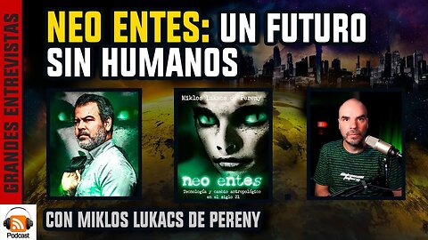 Neo Entes: Un Futuro sin Humanos | con Miklos Lukacs