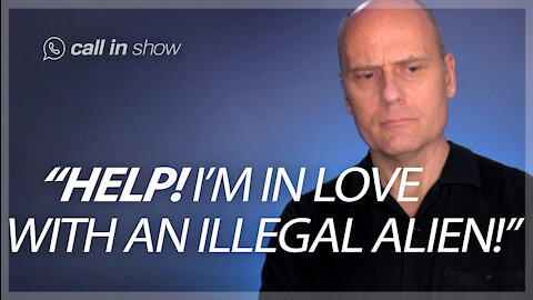 "HELP! I'M IN LOVE WITH AN ILLEGAL IMMIGRANT!" Freedomain Call In