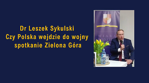 Dr Leszek Sykulski – Czy Polska wejdzie do wojny – spotkanie Zielona Góra