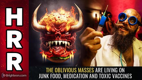 The oblivious masses are living on JUNK FOOD, medication and toxic VACCINES