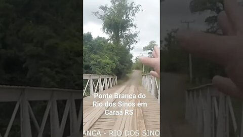 PONTE BRANCA DO RIO DOS SINOS EM CARAÁ RS #tendeuecoisarada
