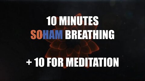 SOHAM ❯ 10 minutes ❯ Breathing Meditation + 10 minutes for Meditation [SoHum | So Ham]