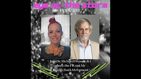 Eye of the STORM Podcast S1 E41 - 02/28/24 with Dr Richard Presser part 2