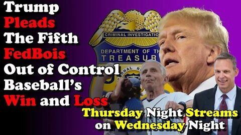 Trump Pleads 5th FedBois Lose Control Baseball's W and L's - Thursday Night Stream Wednesday Nights