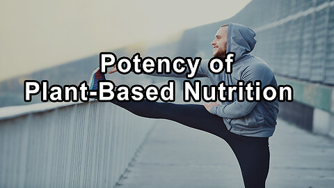 Harnessing the Potency of Plant-Based Nutrition for Robust Health and Longevity - Derek Tresize