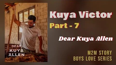 Kuya Victor | Part - 7 | Dear Kuya Allen | Boys Love story