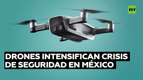 México enfrenta una crisis de seguridad por el uso de drones por parte de la delincuencia organizada