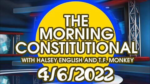 The Morning Constitutional: 4/6/2022