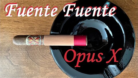 My first Fuente Fuente Opus X cigar! I may never be the same.