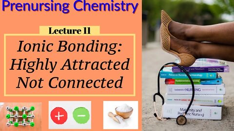 Ionic Bonding Video Making Salt Chemistry for Nurses Lecture Video (Lecture 11)
