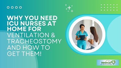 Why You Need ICU Nurses at Home for Ventilation & Tracheostomy and How to Get Them!