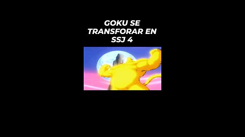 GOKU SE TRANSFORMA EN SSJ 4