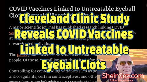 Cleveland Clinic Study Reveals COVID Vaccines Linked to Untreatable Eyeball Clots -SheinSez 331