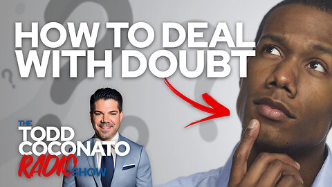 How To Deal With Doubt • The Todd Coconato Radio Show