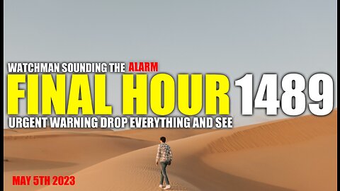 FINAL HOUR 1489 - URGENT WARNING DROP EVERYTHING AND SEE - WATCHMAN SOUNDING THE ALARM