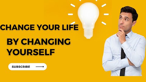 You Can't Change Your Life Unless You Change: Embracing Personal