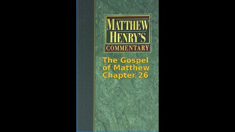 Matthew Henry's Commentary on the Whole Bible. Audio produced by Irv Risch. Matthew Chapter 26